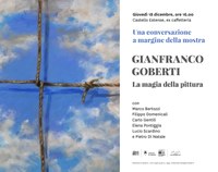  Una conversazione a margine della mostra. Gianfranco Goberti. La magia della pittura.